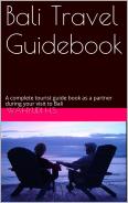 Bali Travel Guidebook: A complete tourist guide book as a partner during your visit to Bali