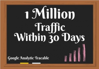 I will give you 1 million organic high quality web traffic