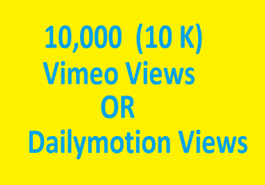 10000 10K Vimeo Views or Dailymotion views